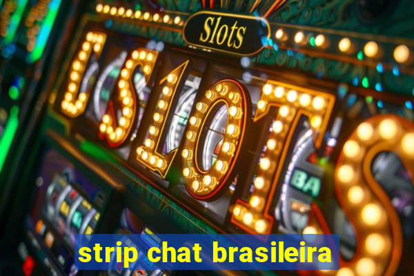 strip chat brasileira